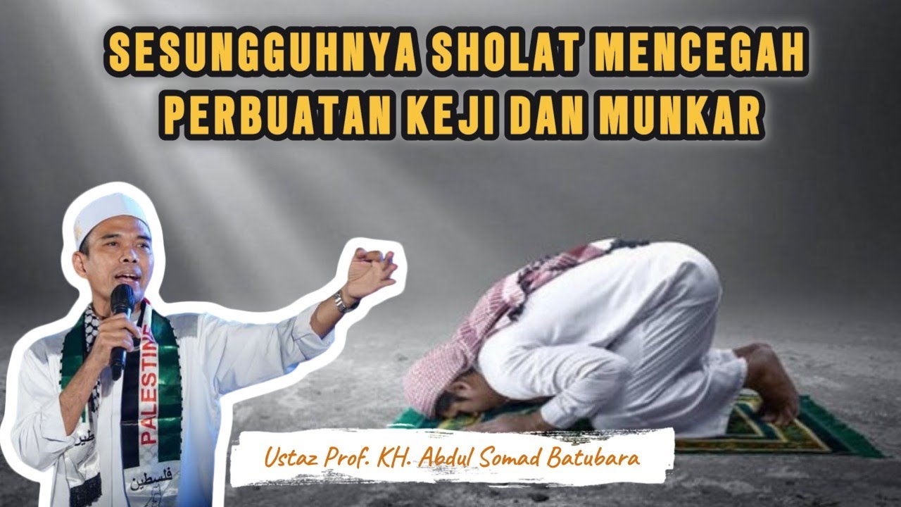 USTADZ ABDUL SOMAD || SESUNGGUHNYA SHOLAT MENCEGAH PERBUATAN KEJI DAN ...