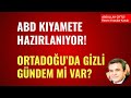 ABD' KIYAMET'E HAZIRLANIYOR! ORTADOĞU'DA GİZLİ GÜNDEM!      Abdullah Çiftçi