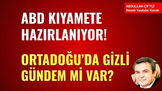 ABD' KIYAMET'E HAZIRLANIYOR! ORTADOĞU'DA GİZLİ GÜNDEM!      Abdullah Çiftçi