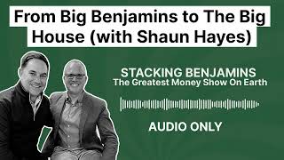 From Big Benjamins to The Big House (with Shaun Hayes)