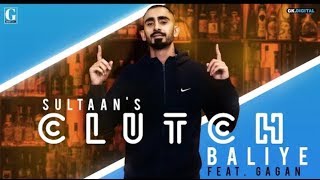 Clutch Baliye : SULTAAN Ft Gurlez Akhtar | Full Song | Latest Punjabi song 2019