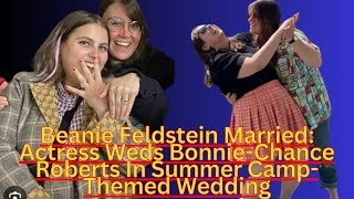 Beanie Feldstein Married Actress Weds Bonnie Chance Roberts In Summer Camp Themed Wedding