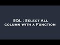 SQL : Select All column with a Function
