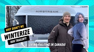 Why didn't we winterize our trailer living fulltime in Canada