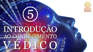 INTRODUÇÃO AO CONHECIMENTO VÉDICO (Parte 5)