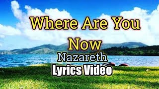 Where Are You Now - Nazareth (Lyrics Video)