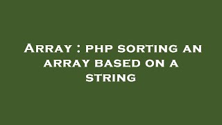 Array : php sorting an array based on a string