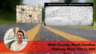 Wake County, North Carolina - Highway Maps 1922 to 2017
