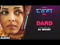 Dard LoFi Mix (Audio) Remix By DJ Moody | B Praak | Jaani | Sonu Nigam | Lo-Fi Mix Hit Songs