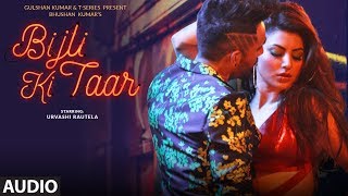 Bijli Ki Taar Full Audio | Tony Kakkar Feat. Urvashi Rautela | Bhushan Kumar