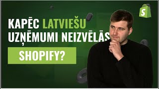 Kāpēc Latviešu Uzņēmumi Neizvēlās Shopify?