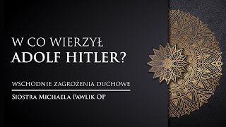 W co wierzył Adolf Hitler? | Siostra Michaela Pawlik OP | odc. 7