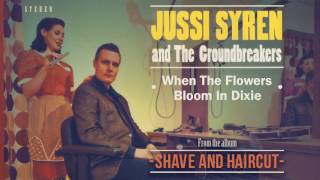 Jussi Syren And The Groundbreakers - When The Flowers Bloom In Dixie - from album Shave And Haircut