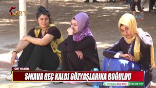 SINAVA GEÇ KALDI GÖZYAŞLARINA BOĞULDU