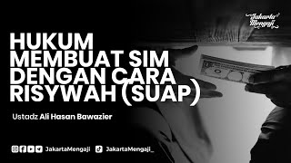 Hukum Membuat SIM dengan Cara Risywah (Suap) - Ustadz Ali Hasan Bawazier