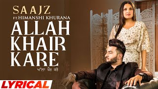 Allah Khair Kare (Lyrical) | Saajz Ft Himanshi Khurana | Sandeep Sharma | Latest Punjabi Song 2022