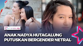 Transformasi Anak Nadya Hutagalung yang Bergender Netral