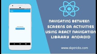 Navigating Between Screens or Activities Using React Navigation Library - Android