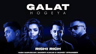 Galat Hogeya - Rishi Rich | Sukriti Kakar | Yash Narvekar | Mumzy Stranger | Kun