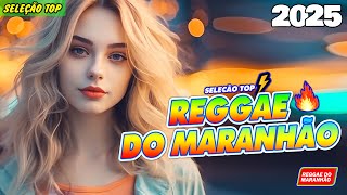 REGGAE DO MARANHÃO 2025 💖 Seleção Top Melhor Música Reggae Internacional 💖 REGGAE REMIX 2025