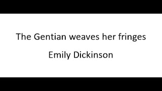 The Gentian weaves her fringes - Emily Dickinson