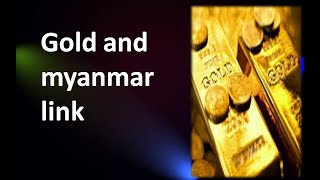 #GOLD AND MYANMAR LINK ?