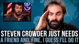 Steven Crowder Just Needs A Friend And, Fine, I Guess I'll Do It - SOME MORE NEWS