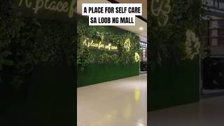 A PLACE FOR SELFCARE SA LOOB NG MALL