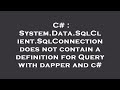 C# : System.Data.SqlClient.SqlConnection does not contain a definition for Query with dapper and c#