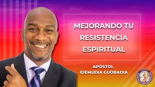 MEJORANDO TU RESISTENCIA ESPIRITUAL - Apóstol Idemudia Guobadia