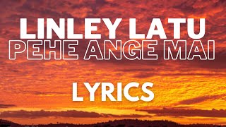 Linley Latu - Pehe Ange Mai [LYRICS]