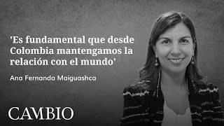 Es fundamental la relación con el mundo: Ana Fernanda Maiguashca | CAMBIO