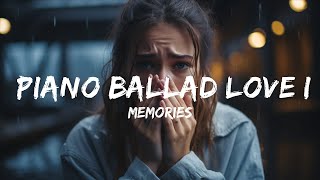 Sad Piano Music -  Memories - Piano Ballad Love Instrumental Song  - 1 Hour Loop