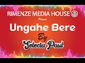 UNGAHE BERE | BY: SELECTA PAUL (OFFICIAL AUDIO)