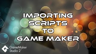 Import Your Favorite Scripts To Game Maker - Tutorial