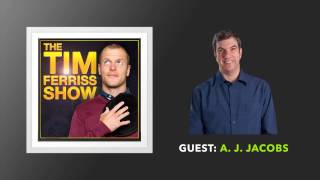 A.J. Jacobs  (Full Episode) | The Tim Ferriss Show (Podcast)