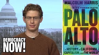 A History of California, Capitalism, and the World: Malcolm Harris on New Book “Palo Alto”