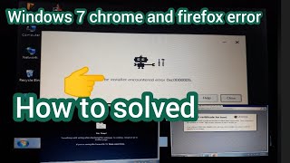 Windows 7 chrome and Fire Fox Error how to solved