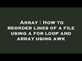 Array : How to reorder lines of a file using a for loop and array using awk