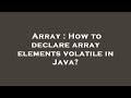 Array : How to declare array elements volatile in Java?
