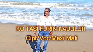 KO TASI FURIN KADULUR -Cipt/Voc -Maxi Mali -Aplo Mea Channel(AMC)