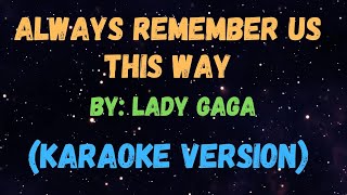 Always Remember us this way - Lady Gaga, KARAOKE VERSION