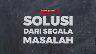 SOLUSI DARI SEGALA MASALAH