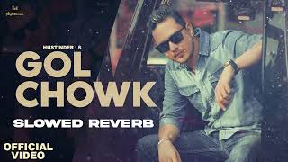 Gol Chowk (slowed + reverb)   Hustinder  Gurlez Akhtar punjabi songs 2022