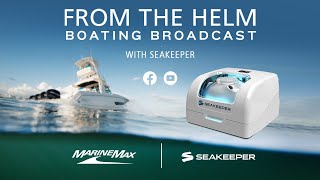 Seakeeper | From the Helm | Boating Broadcast