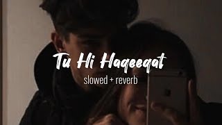 Tu Hi Haqeeqat ❤️ (Slowed + Reverb Lyrics) | Pritam | Javed Ali | Shadab | Tu He Haqeeqat Slowed