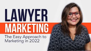Lawyer Marketing | The Easy Approach to Law Firm Marketing in 2022
