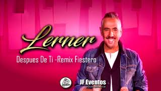 LERNER - DESPUES DE TI -REMIX FIESTERO by LUCAS DIAZ DJ - JF EVENTOS