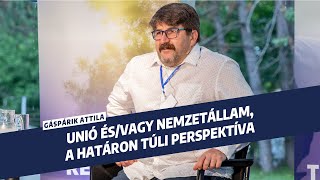 Gáspárik Attila: Unió és/vagy nemzetállam, a határon túli perspektíva - I. Mindenki Szabadegyeteme