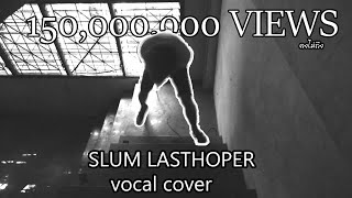 Lasthoper | S L U M (vocal cover)